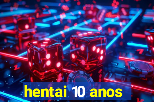 hentai 10 anos